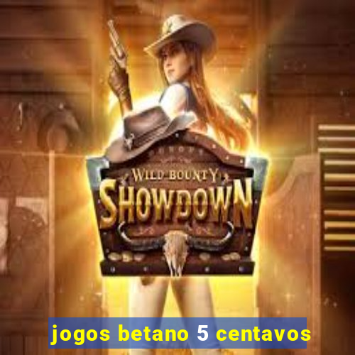 jogos betano 5 centavos